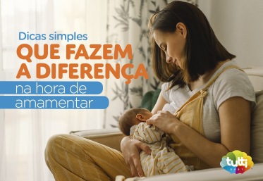Dicas simples que fazem a diferença na hora de amamentar!
