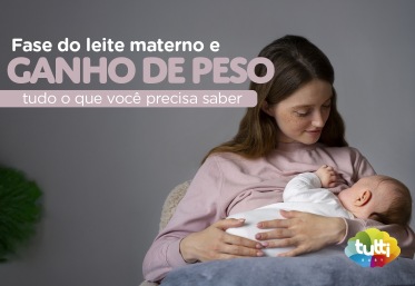 Fases do leite materno e ganho de peso: tudo o que você precisa saber