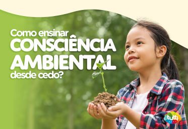 Como ensinar consciência ambiental desde cedo? 