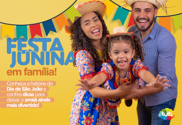 Festa Junina em família! Conheça a história do Dia de São João e confira dicas para deixar o arraiá ainda mais divertido!