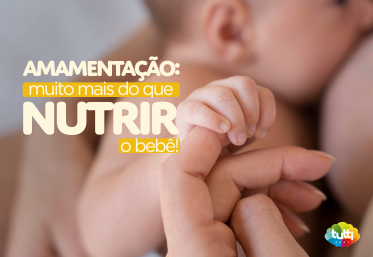 Amamentação: muito mais do que nutrir o bebê